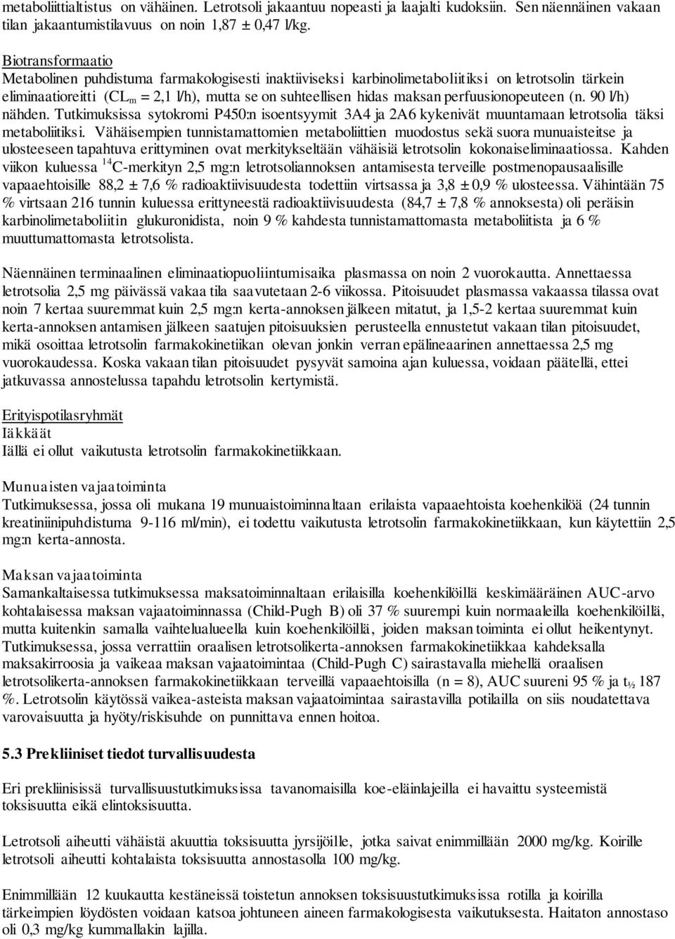 perfuusionopeuteen (n. 90 l/h) nähden. Tutkimuksissa sytokromi P450:n isoentsyymit 3A4 ja 2A6 kykenivät muuntamaan letrotsolia täksi metaboliitiksi.