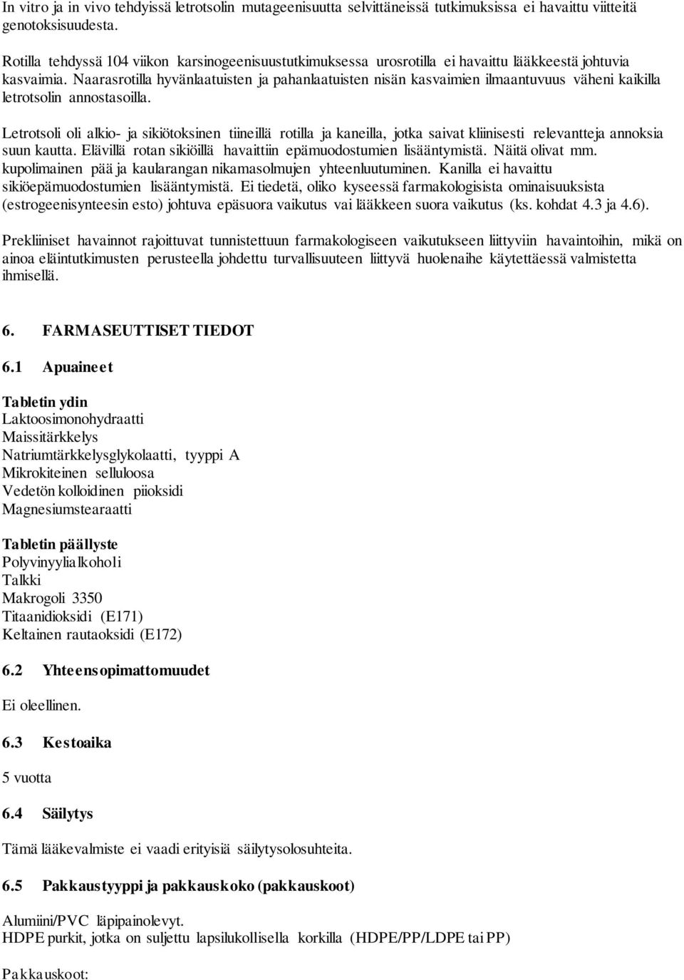 Naarasrotilla hyvänlaatuisten ja pahanlaatuisten nisän kasvaimien ilmaantuvuus väheni kaikilla letrotsolin annostasoilla.