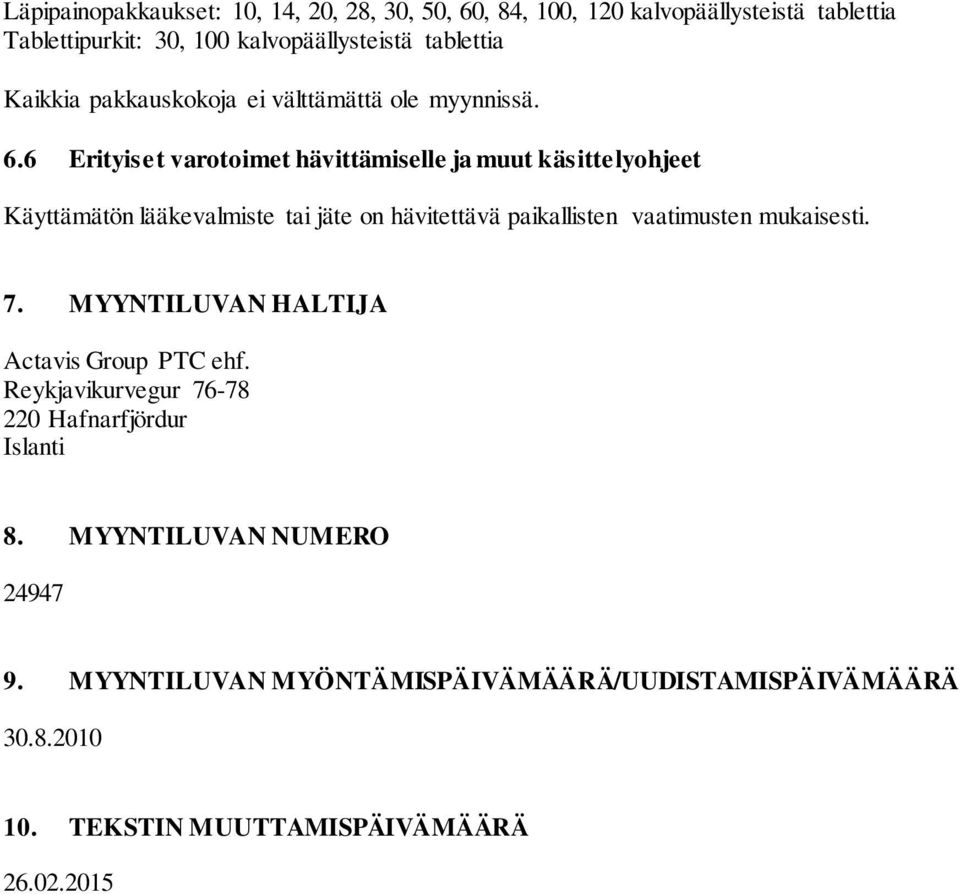 6 Erityiset varotoimet hävittämiselle ja muut käsittelyohjeet Käyttämätön lääkevalmiste tai jäte on hävitettävä paikallisten vaatimusten