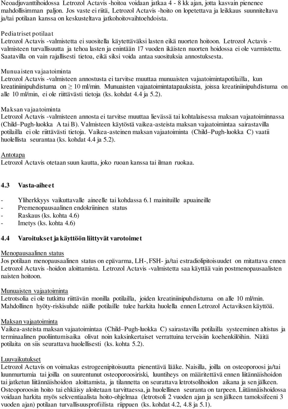 Pediatriset potilaat Letrozol Actavis -valmistetta ei suositella käytettäväksi lasten eikä nuorten hoitoon.
