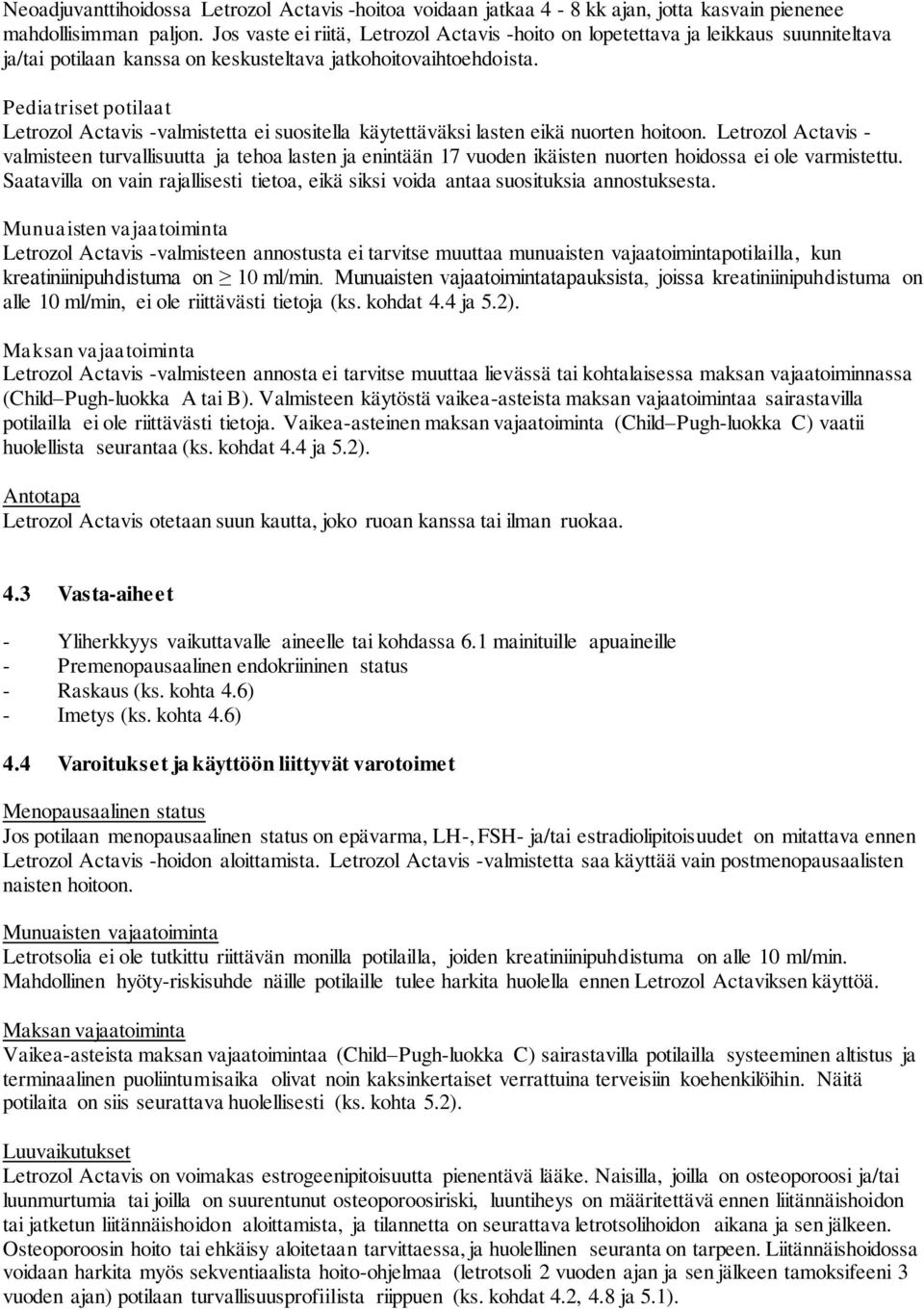 Pediatriset potilaat Letrozol Actavis -valmistetta ei suositella käytettäväksi lasten eikä nuorten hoitoon.