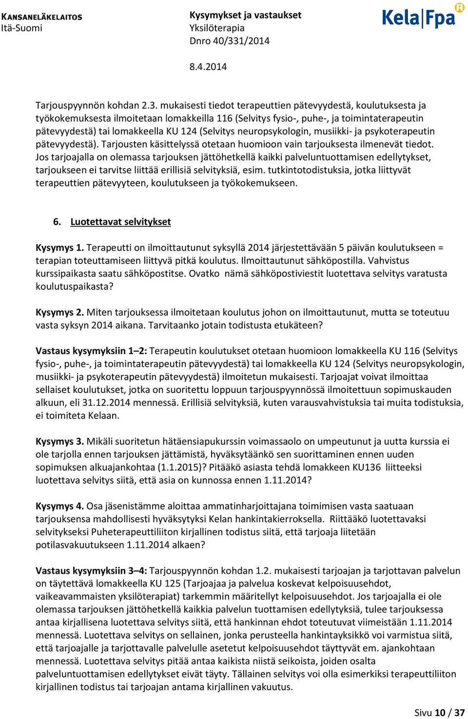 neuropsykologin, musiikki- ja psykoterapeutin pätevyydestä). Tarjousten käsittelyssä otetaan huomioon vain tarjouksesta ilmenevät tiedot.