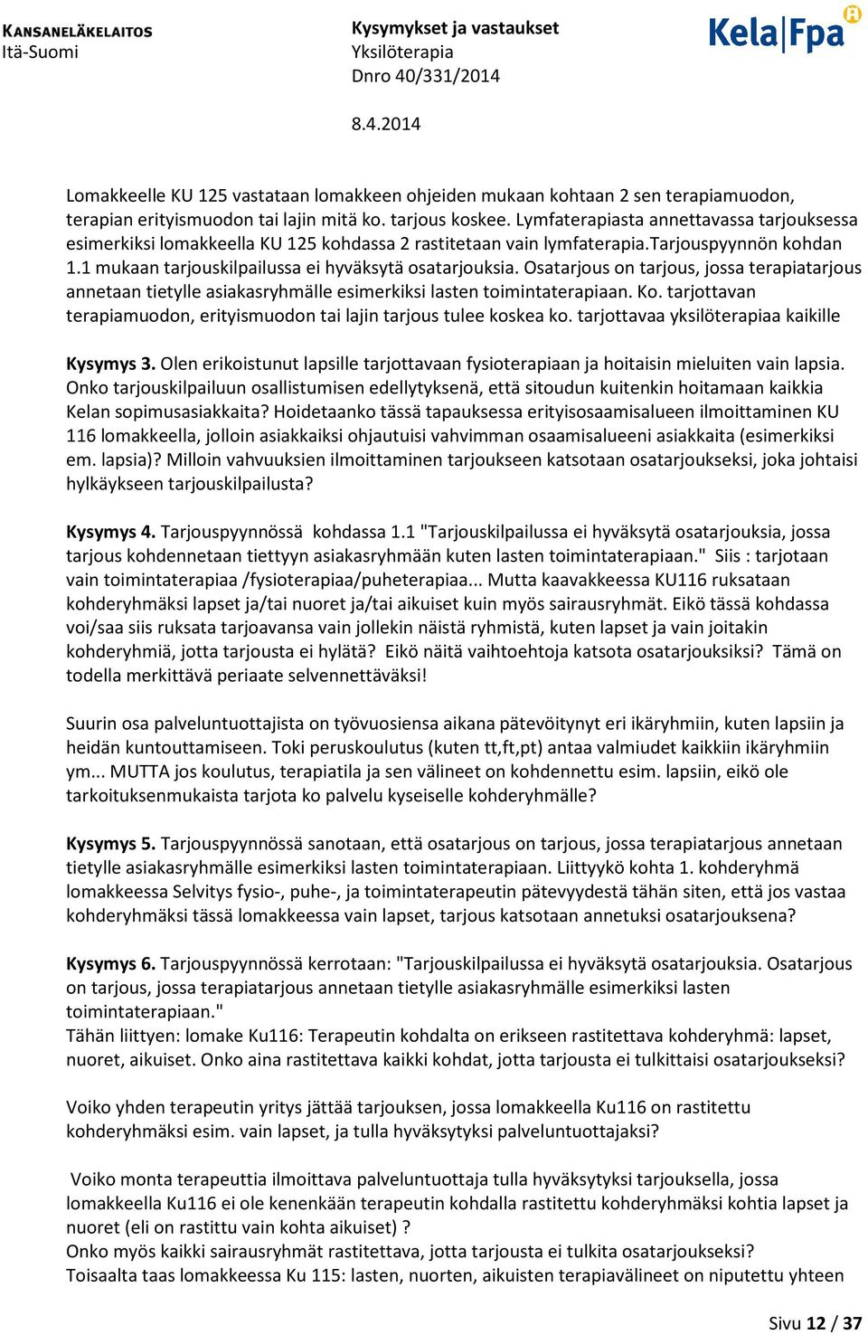Osatarjous on tarjous, jossa terapiatarjous annetaan tietylle asiakasryhmälle esimerkiksi lasten toimintaterapiaan. Ko. tarjottavan terapiamuodon, erityismuodon tai lajin tarjous tulee koskea ko.