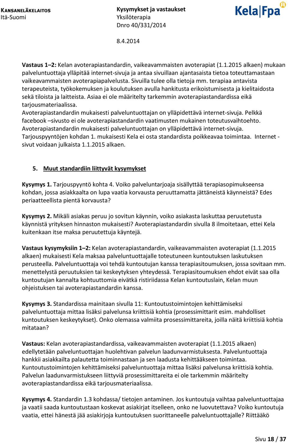 Asiaa ei ole määritelty tarkemmin avoterapiastandardissa eikä tarjousmateriaalissa. Avoterapiastandardin mukaisesti palveluntuottajan on ylläpidettävä internet-sivuja.
