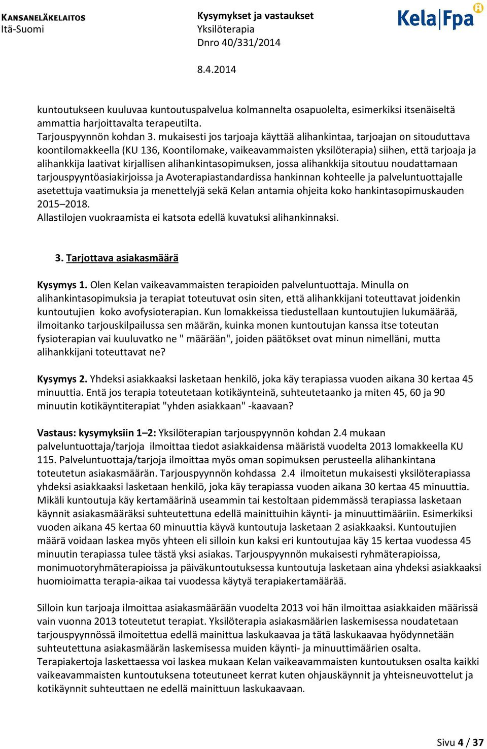 kirjallisen alihankintasopimuksen, jossa alihankkija sitoutuu noudattamaan tarjouspyyntöasiakirjoissa ja Avoterapiastandardissa hankinnan kohteelle ja palveluntuottajalle asetettuja vaatimuksia ja