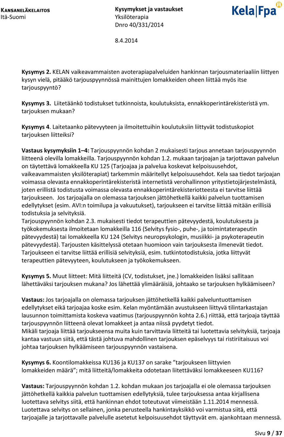 Laitetaanko pätevyyteen ja ilmoitettuihin koulutuksiin liittyvät todistuskopiot tarjouksen liitteiksi?