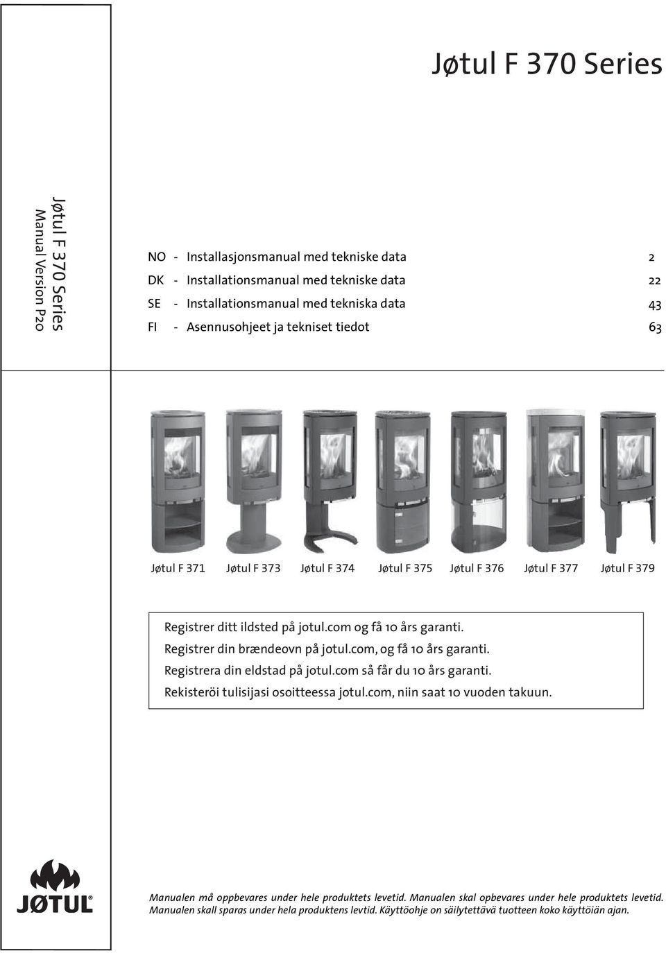 Registrer din brændeovn på jotul.com, og få 10 års garanti. Registrera din eldstad på jotul.com så får du 10 års garanti. Rekisteröi tulisijasi osoitteessa jotul.com, niin saat 10 vuoden takuun.