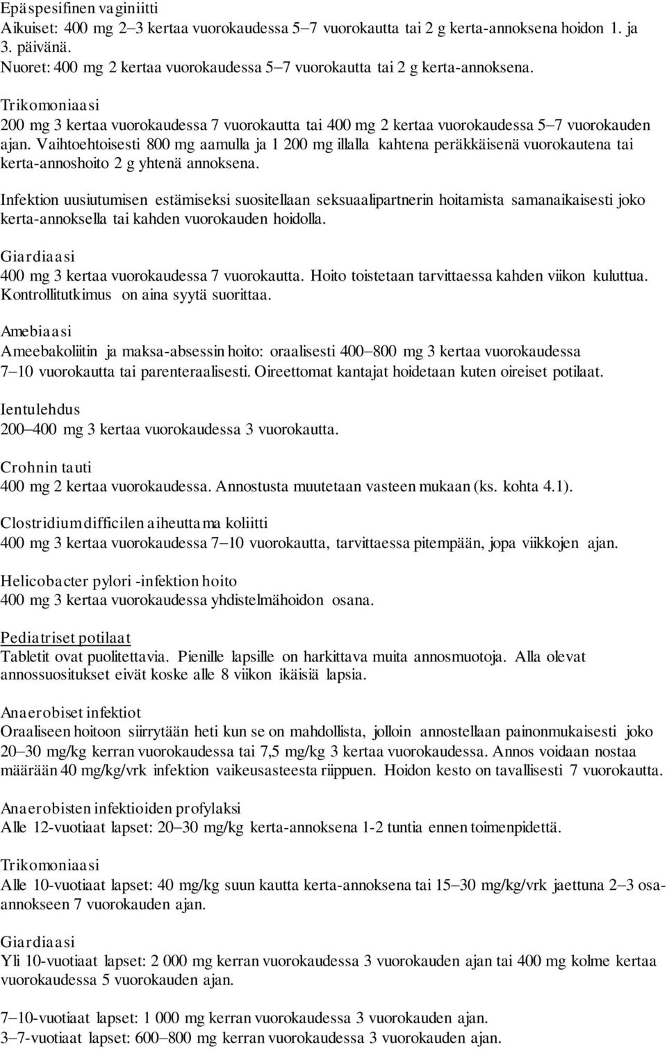 Vaihtoehtoisesti 800 mg aamulla ja 1 200 mg illalla kahtena peräkkäisenä vuorokautena tai kerta-annoshoito 2 g yhtenä annoksena.