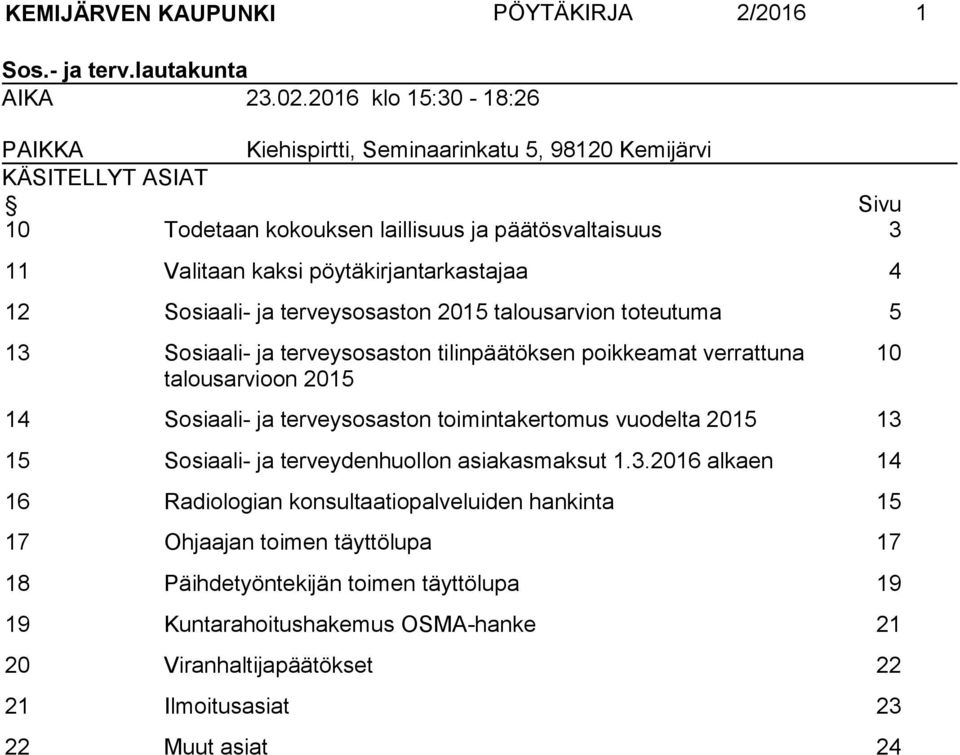 12 Sosiaali- ja terveysosaston 2015 talousarvion toteutuma 5 13 Sosiaali- ja terveysosaston tilinpäätöksen poikkeamat verrattuna talousarvioon 2015 14 Sosiaali- ja terveysosaston toimintakertomus