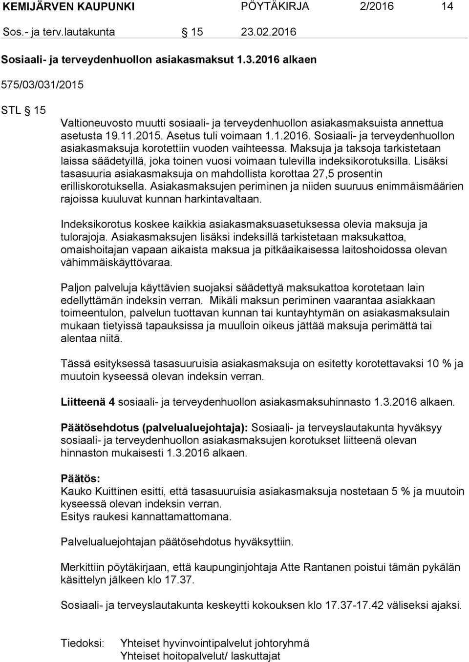 Maksuja ja taksoja tarkistetaan laissa säädetyillä, joka toinen vuosi voimaan tulevilla indeksikorotuksilla.