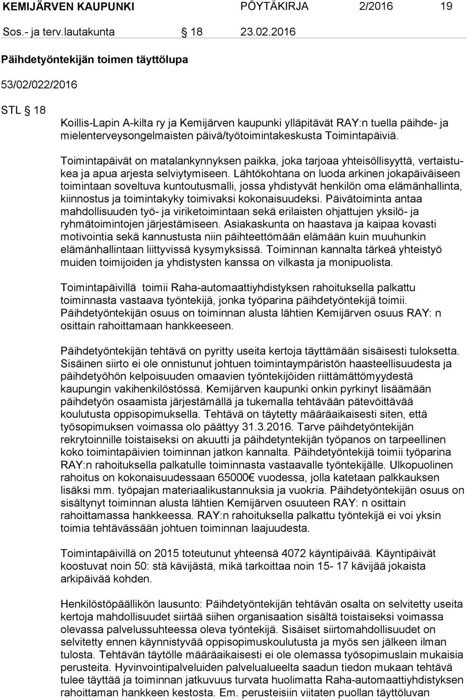 päivä/työtoimintakeskusta Toimintapäiviä. Toimintapäivät on matalankynnyksen paikka, joka tarjoaa yhteisöllisyyttä, ver tais tukea ja apua arjesta selviytymiseen.