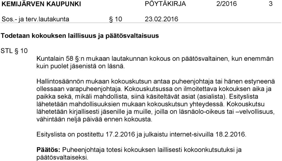 Hallintosäännön mukaan kokouskutsun antaa puheenjohtaja tai hänen esty neenä ollessaan varapuheenjohtaja.