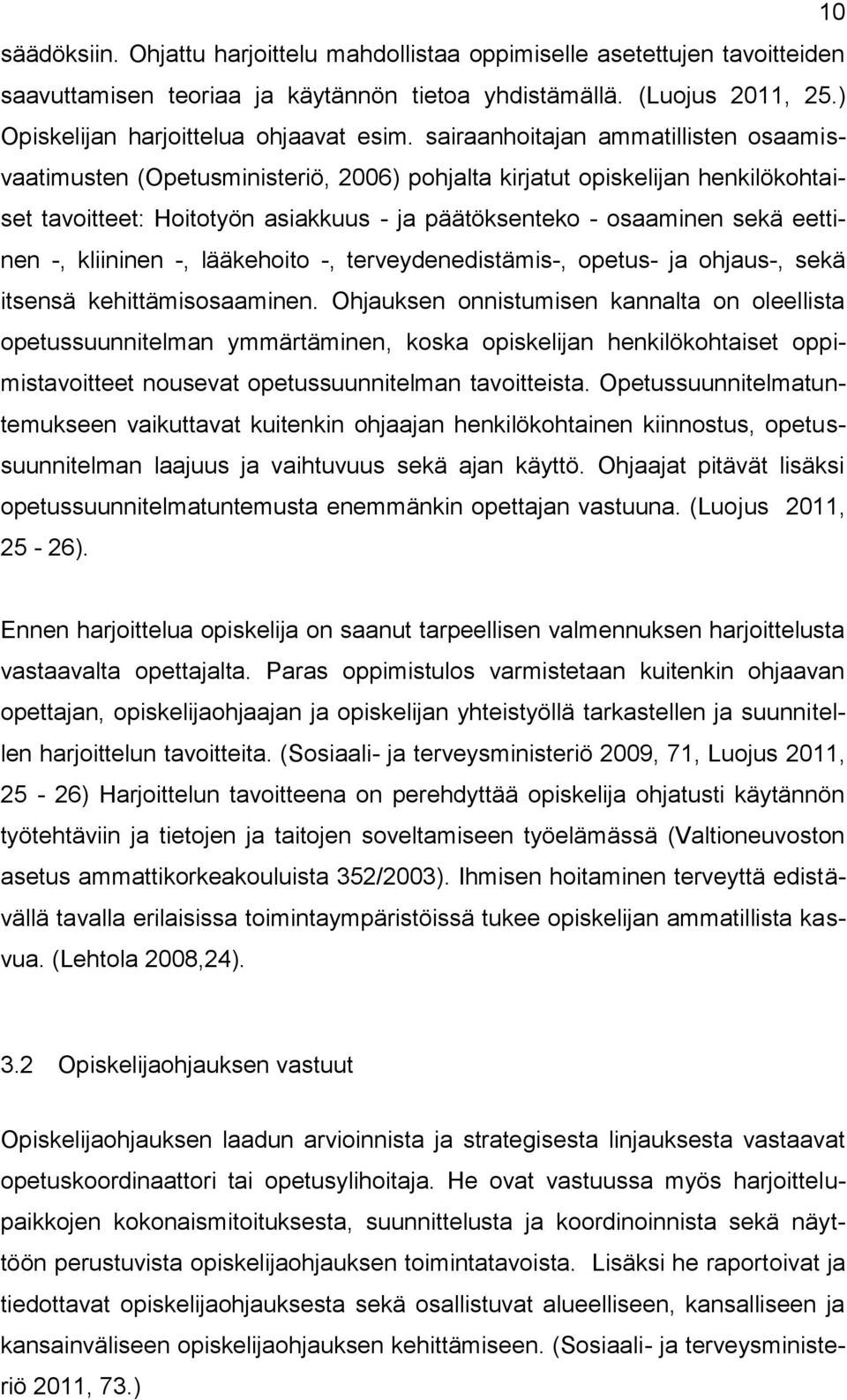 -, kliininen -, lääkehoito -, terveydenedistämis-, opetus- ja ohjaus-, sekä itsensä kehittämisosaaminen.