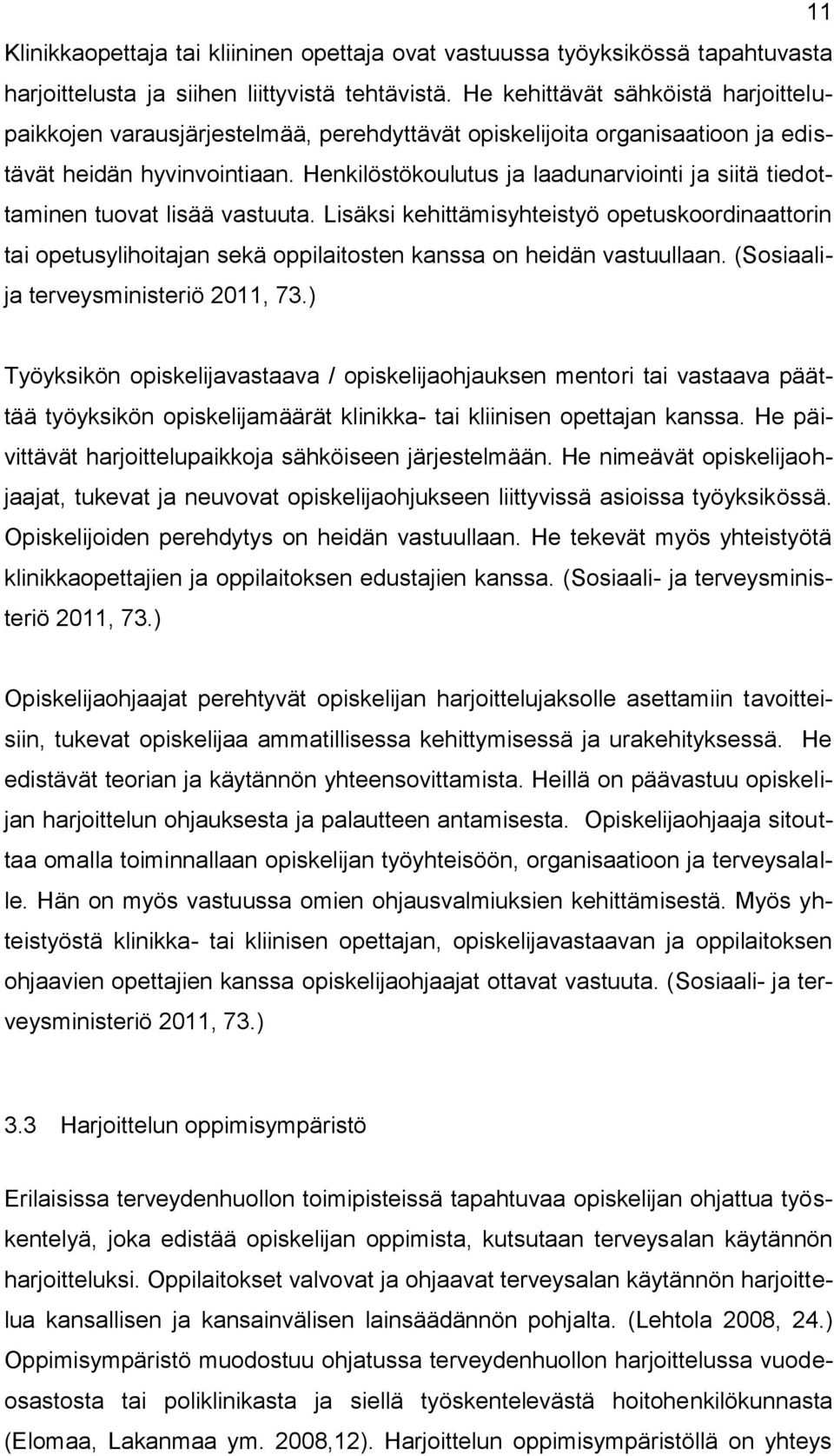 Henkilöstökoulutus ja laadunarviointi ja siitä tiedottaminen tuovat lisää vastuuta.