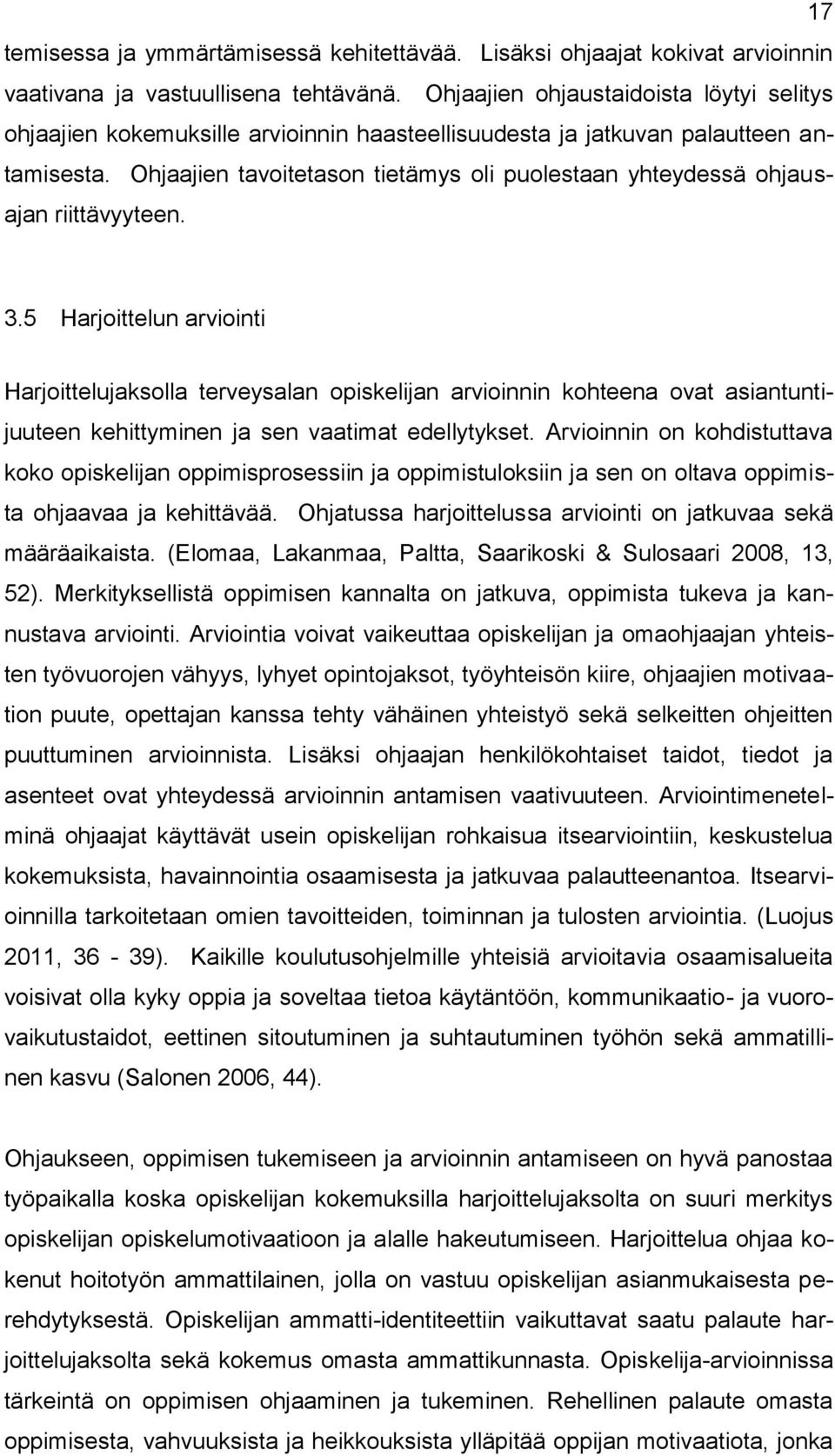 Ohjaajien tavoitetason tietämys oli puolestaan yhteydessä ohjausajan riittävyyteen. 3.