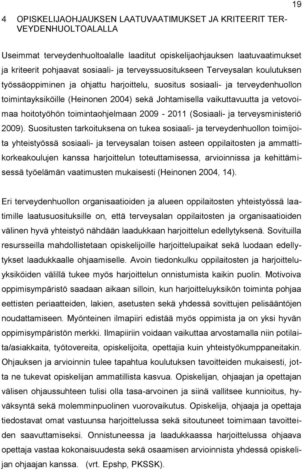 vetovoimaa hoitotyöhön toimintaohjelmaan 2009-2011 (Sosiaali- ja terveysministeriö 2009).