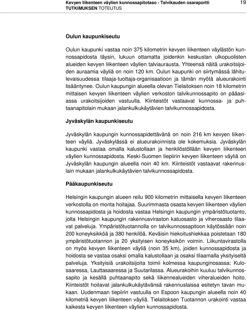 Oulun kaupunki on siirtymässä lähitulevaisuudessa tilaaja-tuottaja-organisaatioon ja tämän myötä alueurakointi lisääntynee.