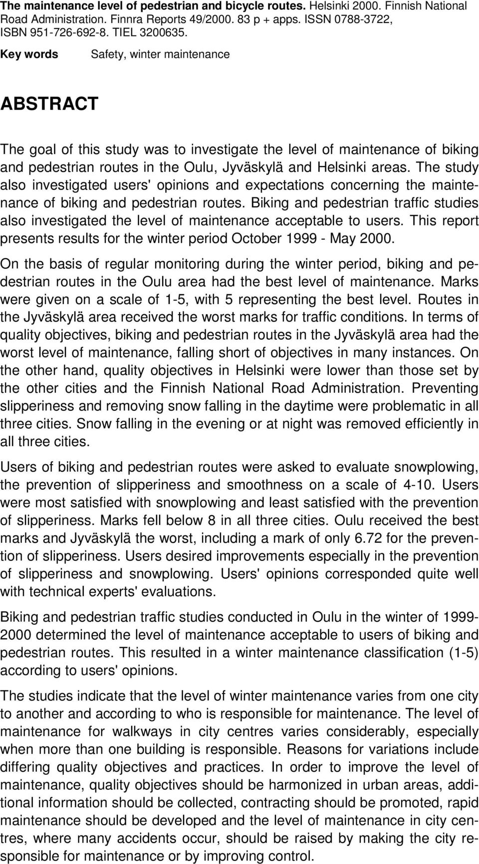 The study also investigated users' opinions and expectations concerning the maintenance of biking and pedestrian routes.