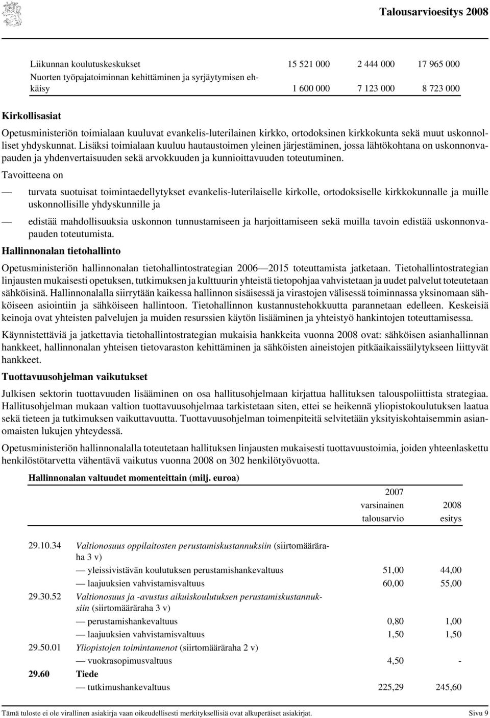 Lisäksi toimialaan kuuluu hautaustoimen yleinen järjestäminen, jossa lähtökohtana on uskonnonvapauden ja yhdenvertaisuuden sekä arvokkuuden ja kunnioittavuuden toteutuminen.