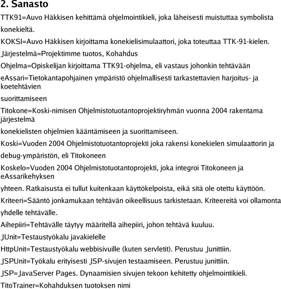 ja koetehtävien suorittamiseen Titokone=Koski-nimisen Ohjelmistotuotantoprojektiryhmän vuonna 2004 rakentama järjestelmä konekielisten ohjelmien kääntämiseen ja suorittamiseen.