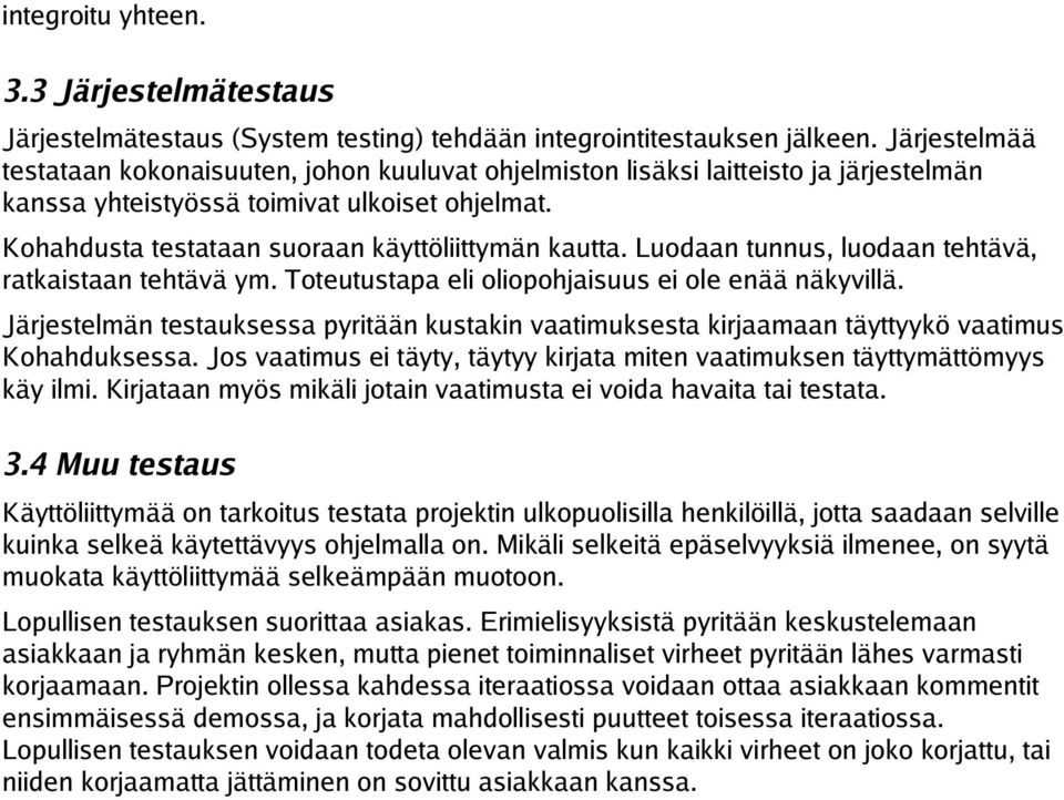 Luodaan tunnus, luodaan tehtävä, ratkaistaan tehtävä ym. Toteutustapa eli oliopohjaisuus ei ole enää näkyvillä.