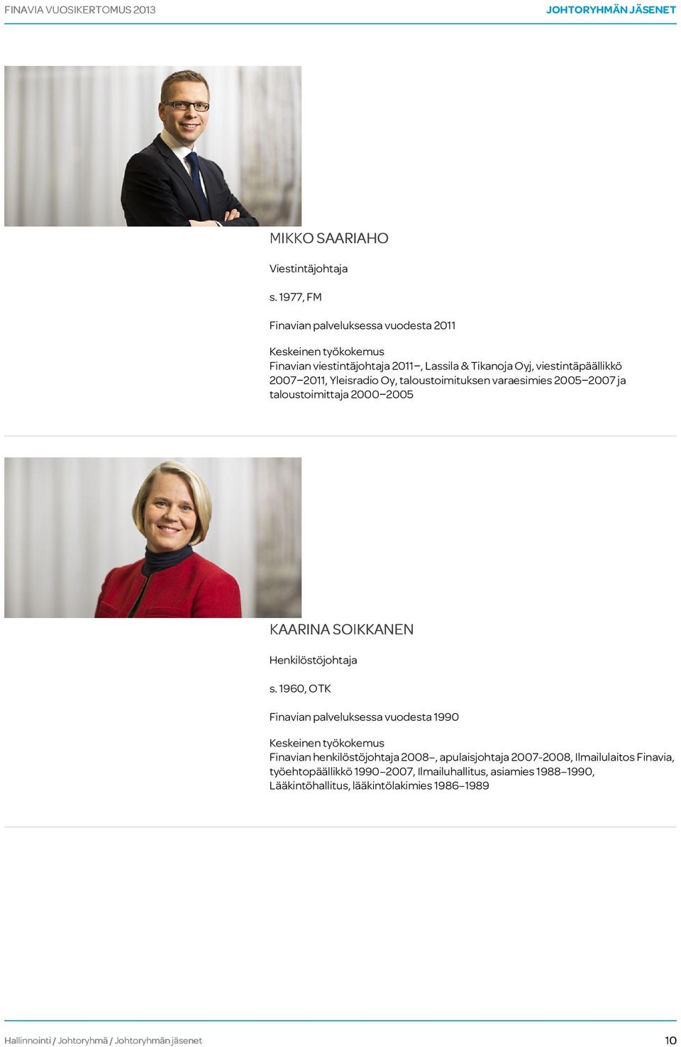 Oy, taloustoimituksen varaesimies 2005 2007 ja taloustoimittaja 2000 2005 KAARINA SOIKKANEN Henkilöstöjohtaja s.