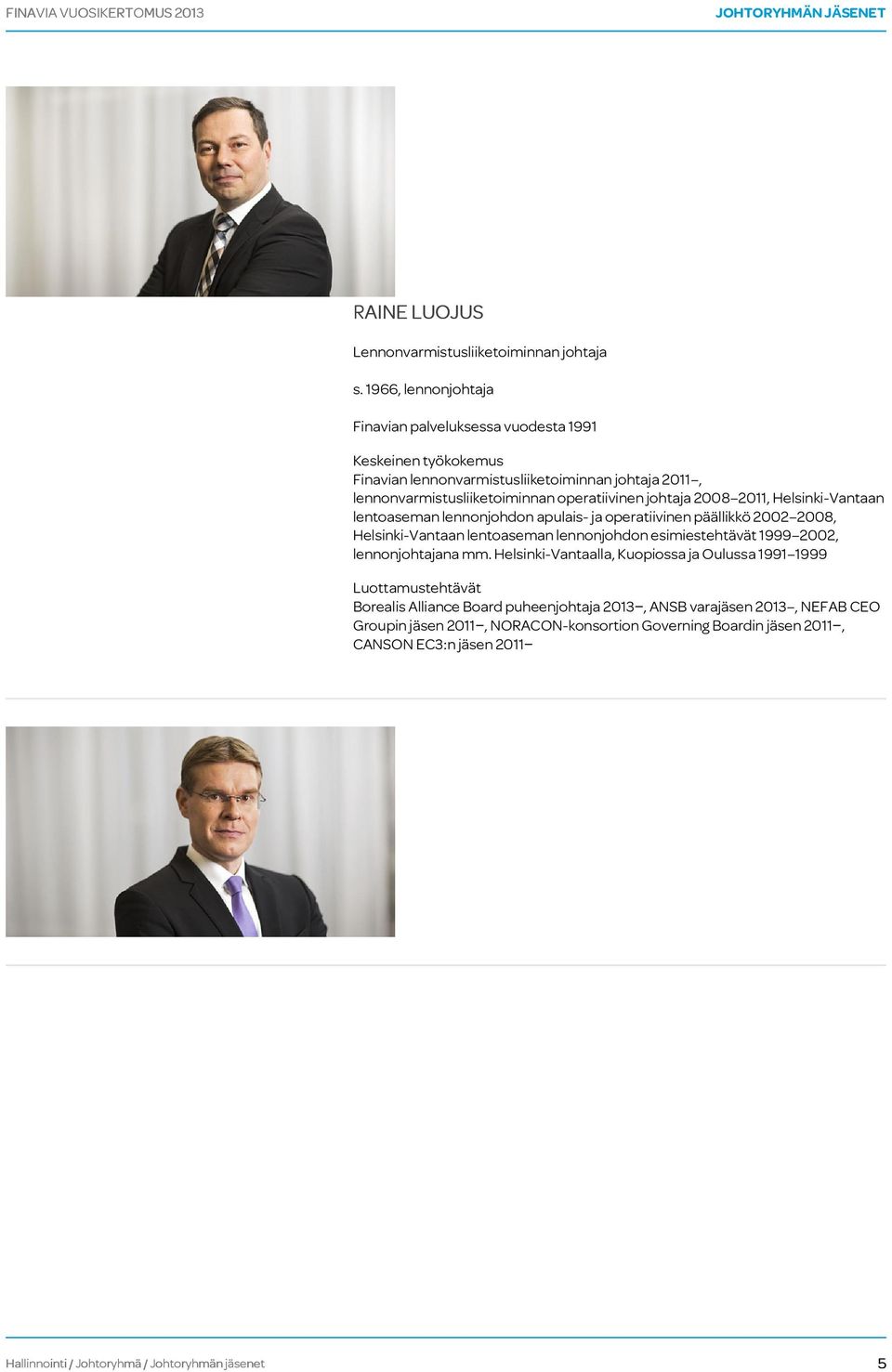 2011, Helsinki-Vantaan lentoaseman lennonjohdon apulais- ja operatiivinen päällikkö 2002 2008, Helsinki-Vantaan lentoaseman lennonjohdon esimiestehtävät 1999 2002,