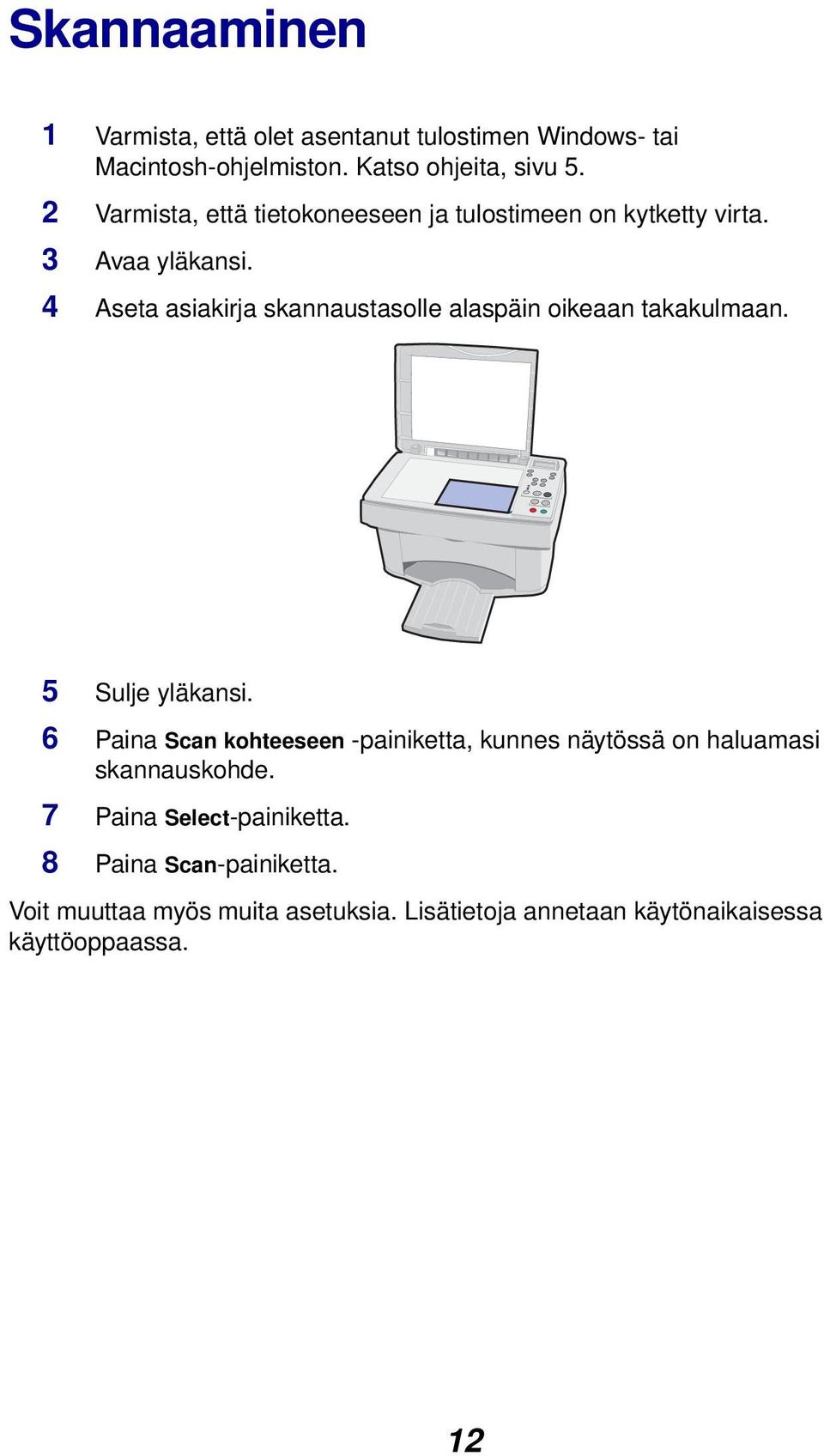 4 Aseta asiakirja skannaustasolle alaspäin oikeaan takakulmaan. 5 Sulje yläkansi.