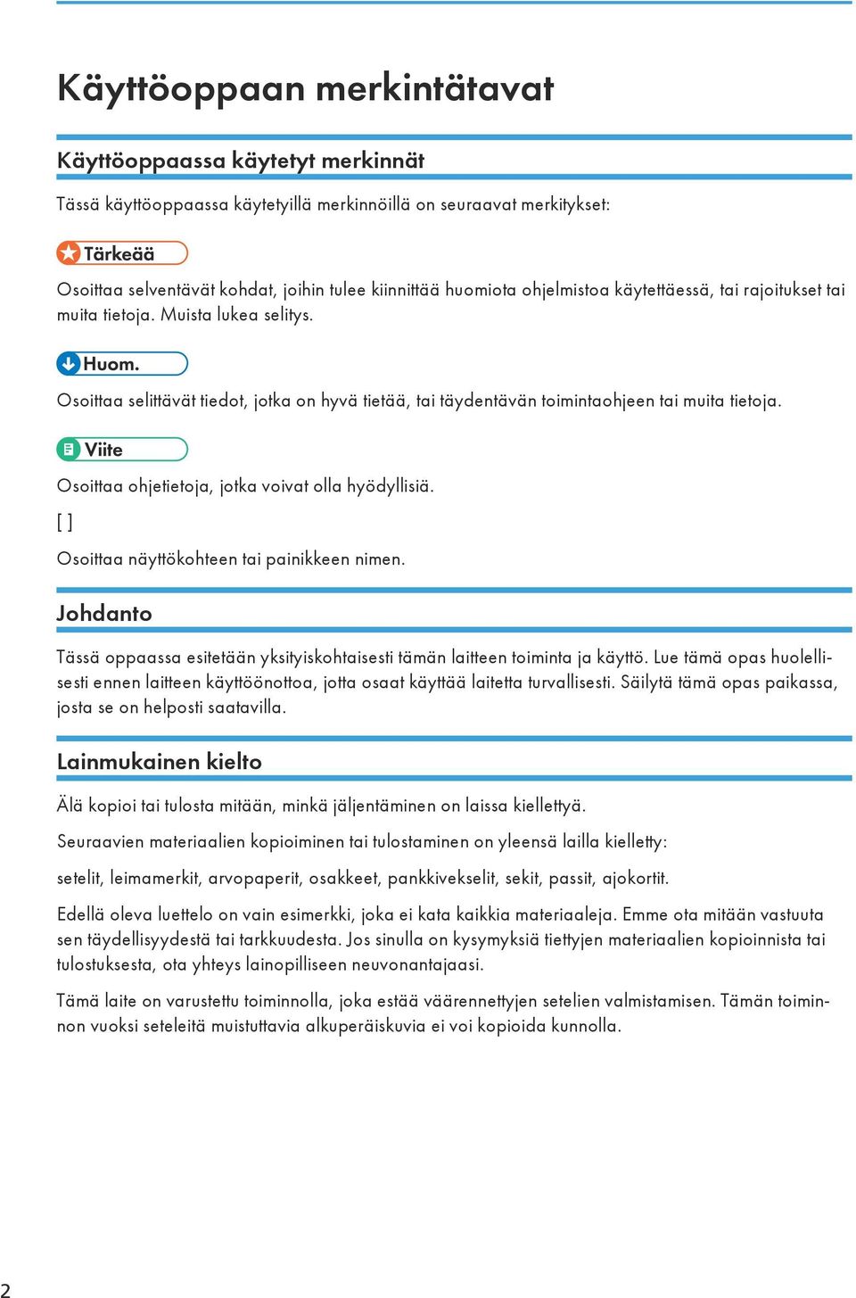 Osoittaa ohjetietoja, jotka voivat olla hyödyllisiä. [ ] Osoittaa näyttökohteen tai painikkeen nimen. Johdanto Tässä oppaassa esitetään yksityiskohtaisesti tämän laitteen toiminta ja käyttö.