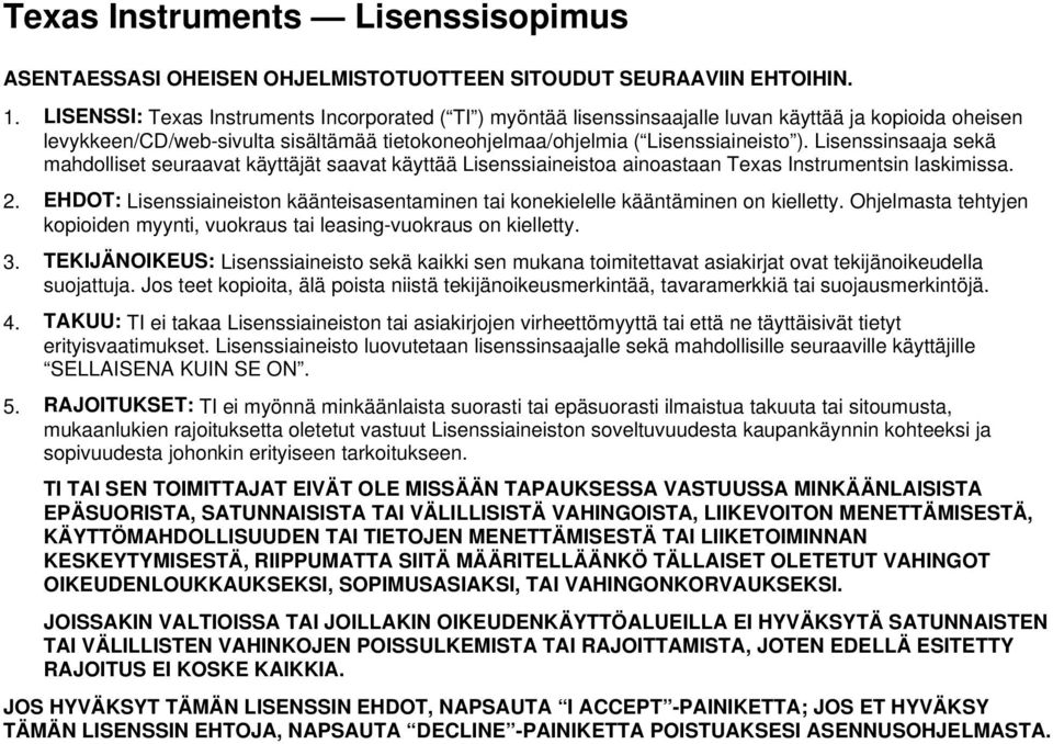 Lisenssinsaaja sekä mahdolliset seuraavat käyttäjät saavat käyttää Lisenssiaineistoa ainoastaan Texas Instrumentsin laskimissa. 2.