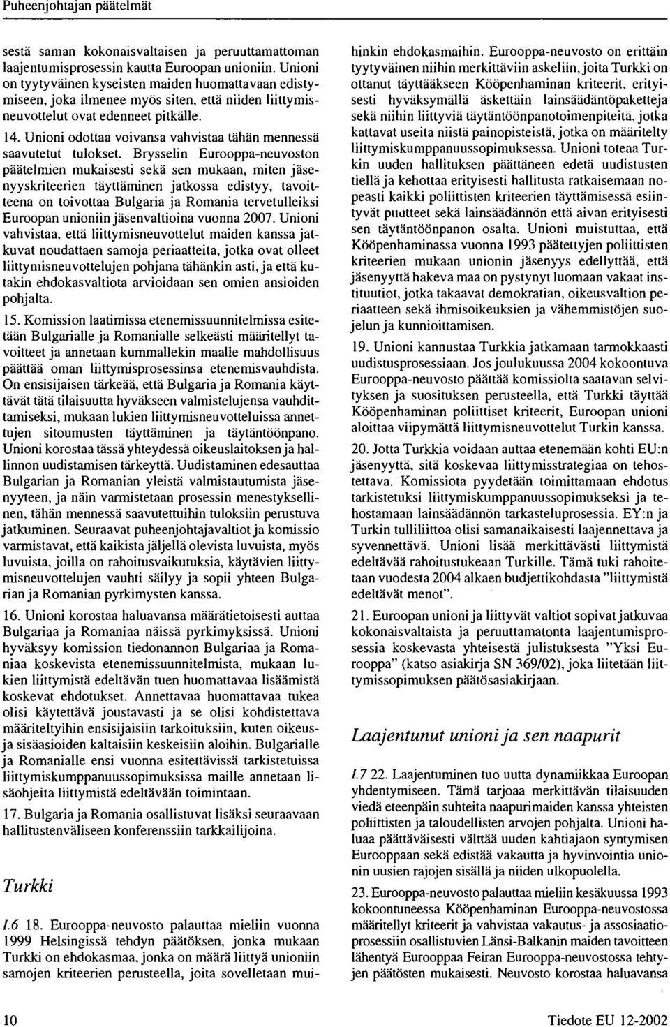Unioni odottaa voivansa vahvistaa tähän mennessä saavutetut tulokset.