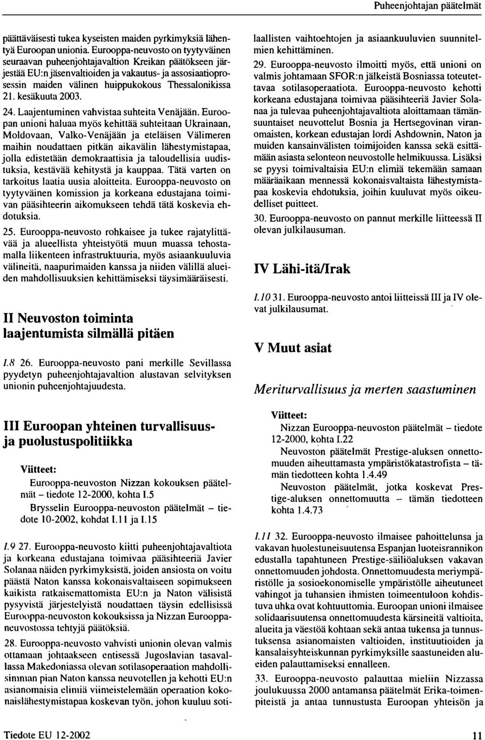 kesäkuuta 23. 24. Laajentuminen vahvistaa suhteita Venäjään.
