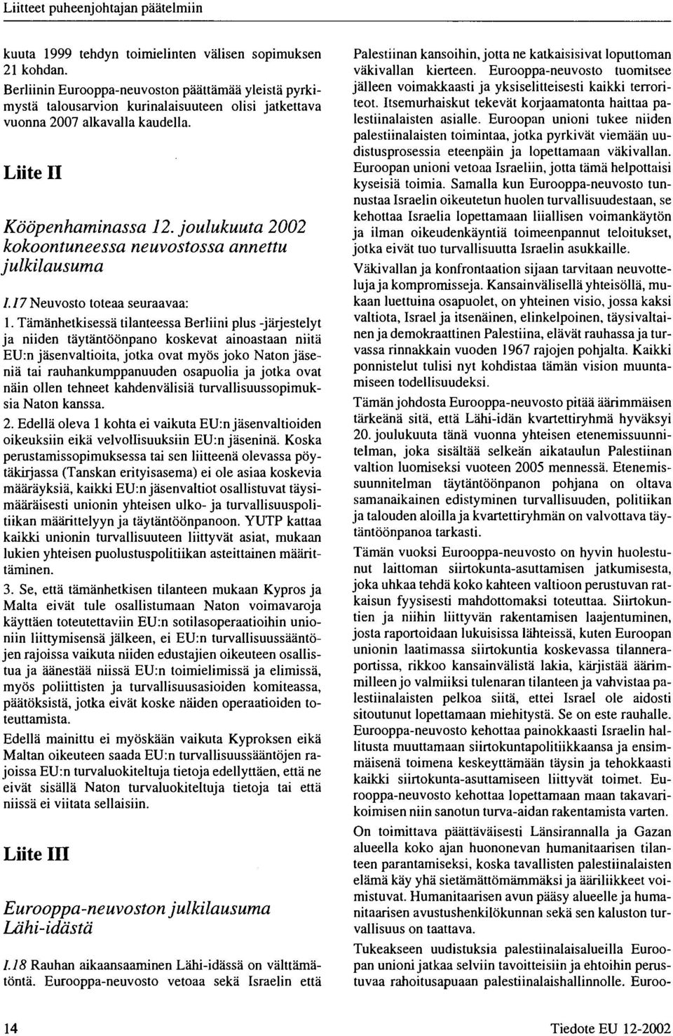 joulukuuta 22 kokoontuneessa neuvostossa annettu julkilausuma 1.17 Neuvosto toteaa seuraavaa: 1.