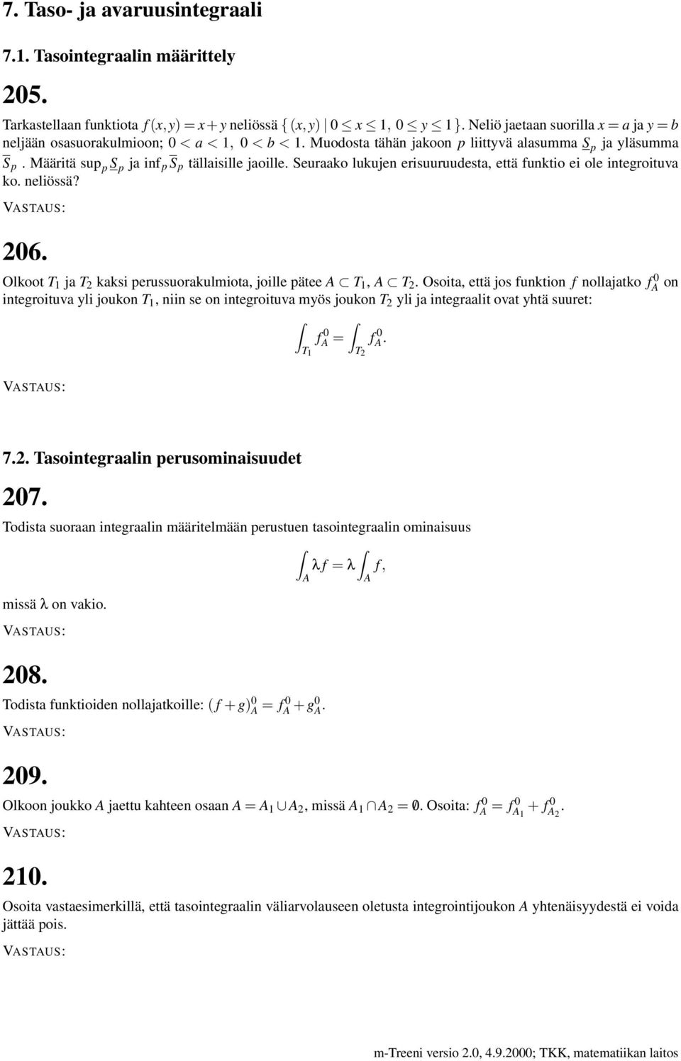 Seuraako lukujen erisuuruudesta, että funktio ei ole integroituva ko. neliössä? 206. Olkoot T 1 ja T 2 kaksi perussuorakulmiota, joille pätee T 1, T 2.