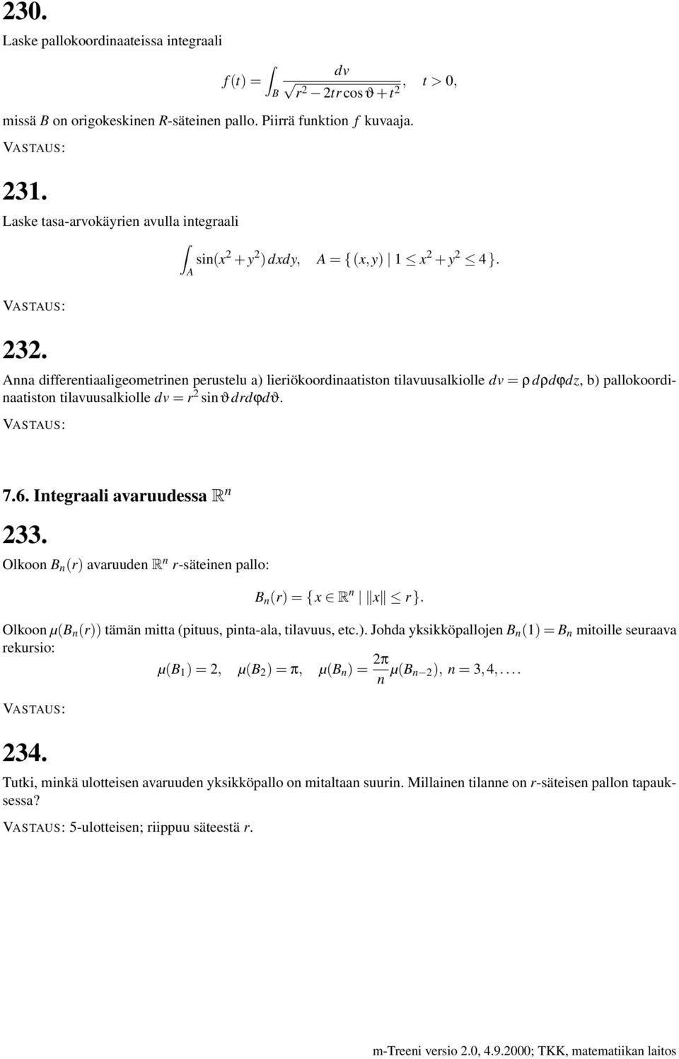 nna differentiaaligeometrinen perustelu a) lieriökoordinaatiston tilavuusalkiolle dv = ρ dρdϕdz, b) pallokoordinaatiston tilavuusalkiolle dv = r 2 sinϑdrdϕdϑ. 7.6. Integraali avaruudessa R n 233.