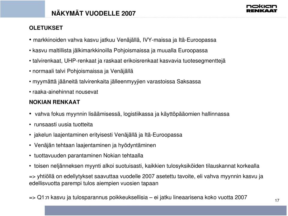 NOKIAN RENKAAT vahva fokus myynnin lisäämisessä, logistiikassa ja käyttöpääomien hallinnassa runsaasti uusia tuotteita jakelun laajentaminen erityisesti Venäjällä ja Itä-Euroopassa Venäjän tehtaan