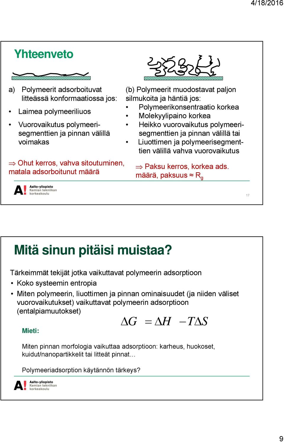 Liuottimen ja polymeerisegmenttien välillä vahva vuorovaikutus Paksu kerros, korkea ads. määrä, paksuus R g 17 Mitä sinun pitäisi muistaa?