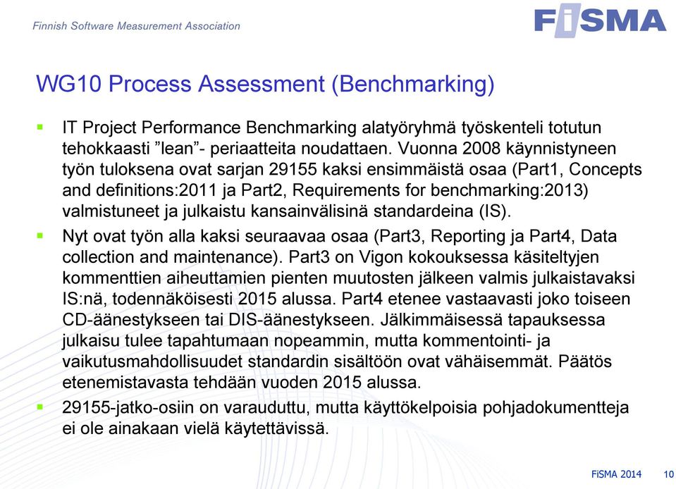 kansainvälisinä standardeina (IS). Nyt ovat työn alla kaksi seuraavaa osaa (Part3, Reporting ja Part4, Data collection and maintenance).