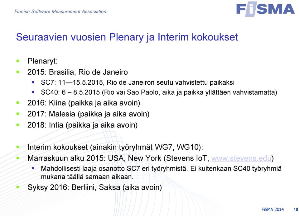 (paikka ja aika avoin) Interim kokoukset (ainakin työryhmät WG7, WG10): Marraskuun alku 2015: USA, New York (Stevens IoT, www.stevens.