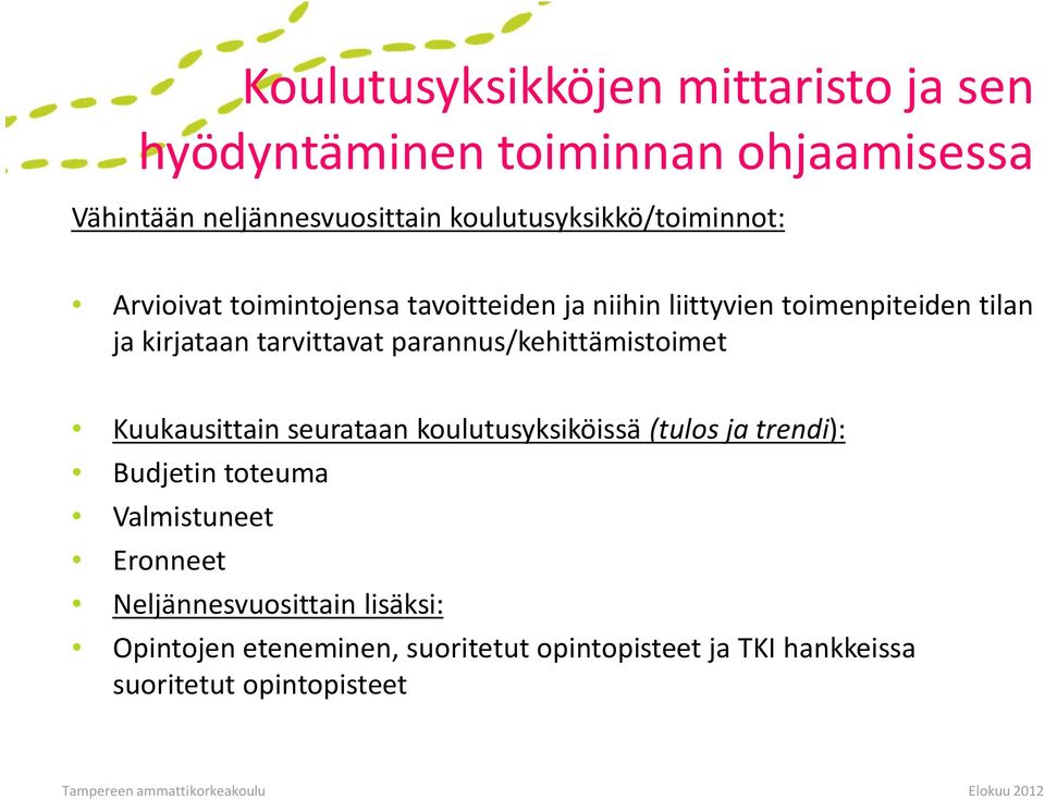 tarvittavat parannus/kehittämistoimet Kuukausittain seurataan koulutusyksiköissä (tulos ja trendi): Budjetin toteuma