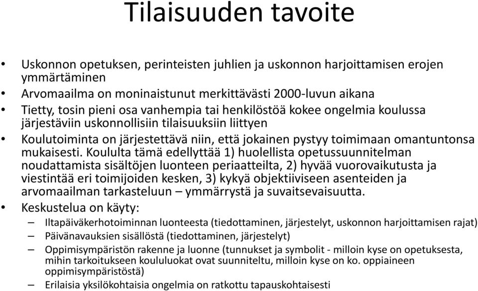 Koululta tämä edellyttää 1) huolellista opetussuunnitelman noudattamista sisältöjen luonteen periaatteilta, 2) hyvää vuorovaikutusta ja viestintää eri toimijoiden kesken, 3) kykyä objektiiviseen