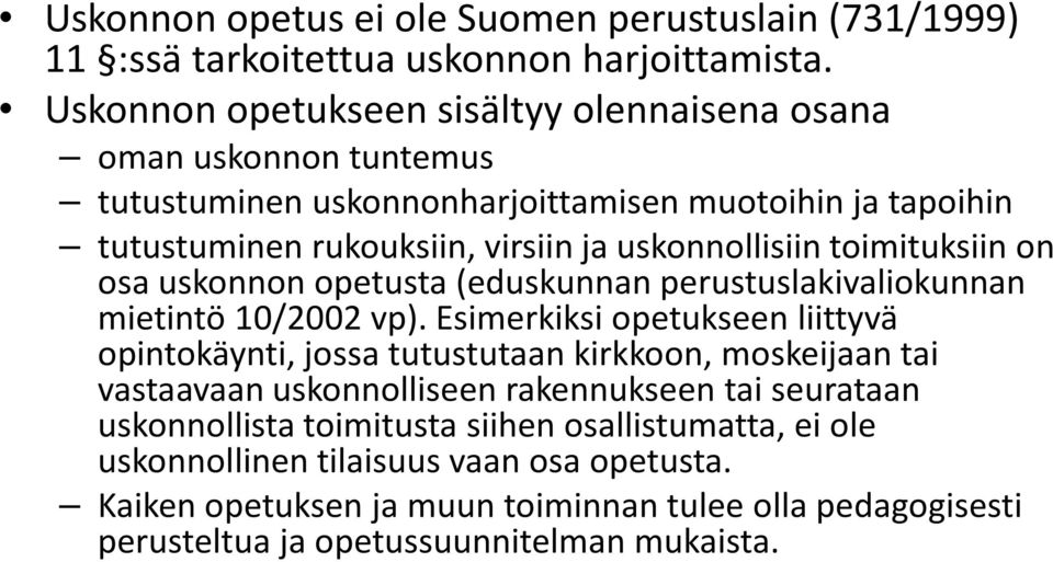 toimituksiin on osa uskonnon opetusta (eduskunnan perustuslakivaliokunnan mietintö 10/2002 vp).