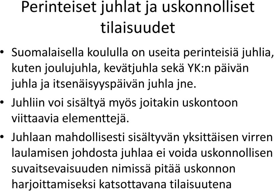 Juhliin voi sisältyä myös joitakin uskontoon viittaavia elementtejä.