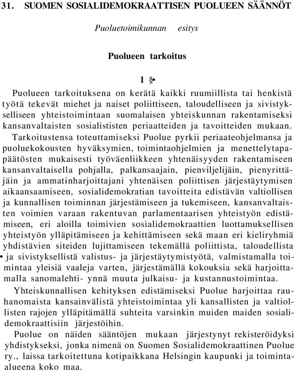 Tarkoitustensa toteuttamiseksi Puolue pyrkii periaateohjelmansa ja puoluekokousten hyväksymien, toimintaohjelmien ja menettelytapapäätösten mukaisesti työväenliikkeen yhtenäisyyden rakentamiseen