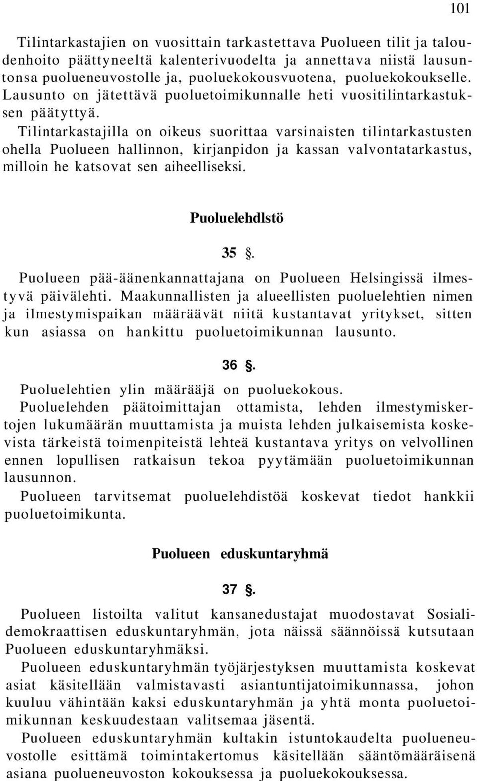 Tilintarkastajilla on oikeus suorittaa varsinaisten tilintarkastusten ohella Puolueen hallinnon, kirjanpidon ja kassan valvontatarkastus, milloin he katsovat sen aiheelliseksi. Puoluelehdlstö 35.