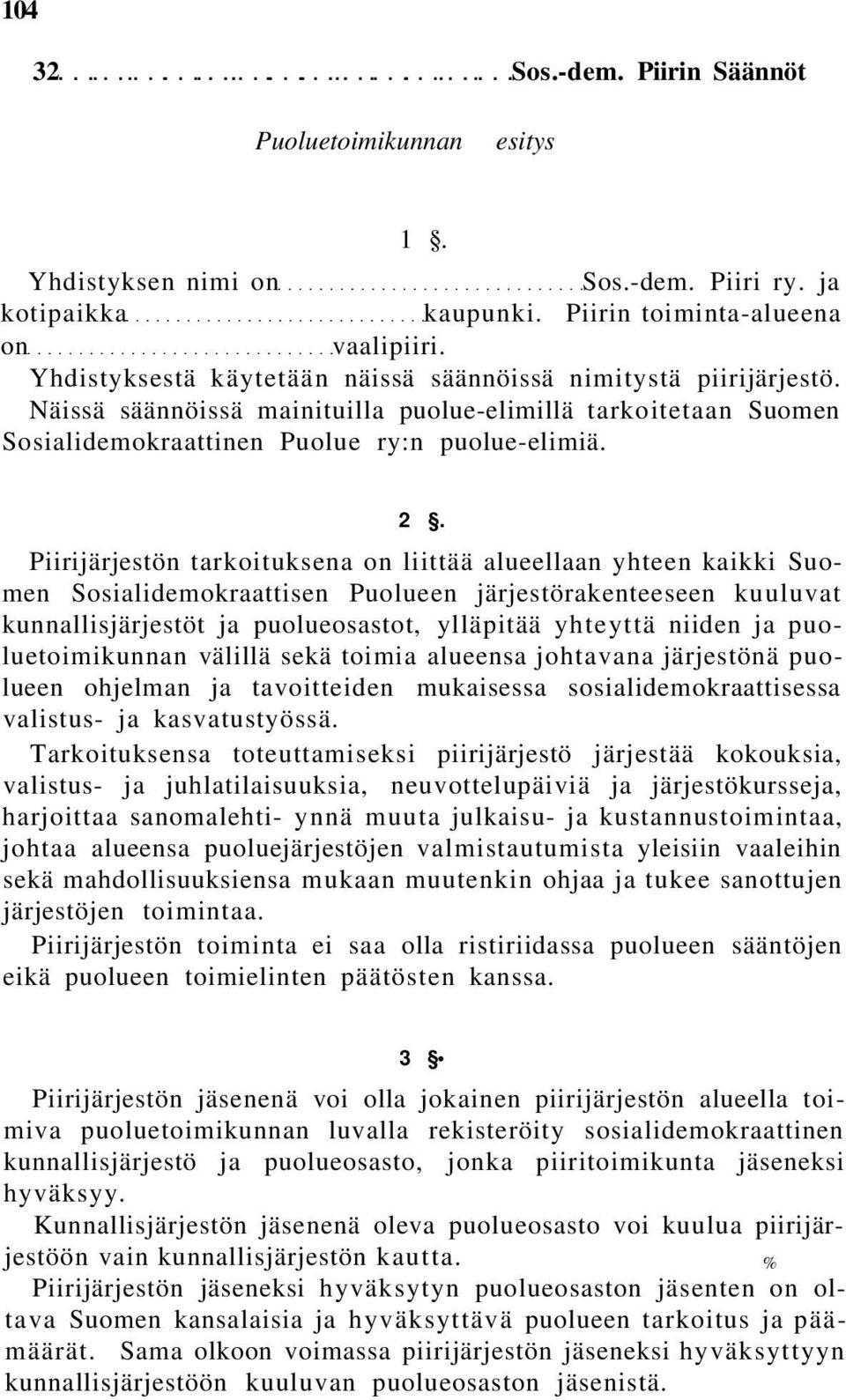 Piirijärjestön tarkoituksena on liittää alueellaan yhteen kaikki Suomen Sosialidemokraattisen Puolueen järjestörakenteeseen kuuluvat kunnallisjärjestöt ja puolueosastot, ylläpitää yhteyttä niiden ja