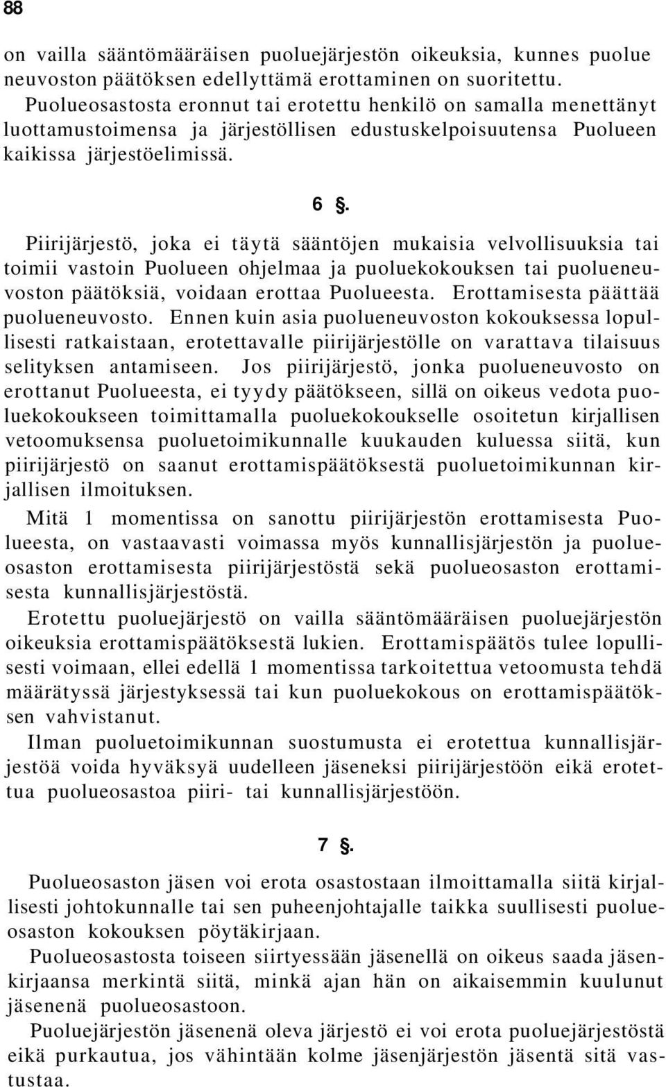 Piirijärjestö, joka ei täytä sääntöjen mukaisia velvollisuuksia tai toimii vastoin Puolueen ohjelmaa ja puoluekokouksen tai puolueneuvoston päätöksiä, voidaan erottaa Puolueesta.