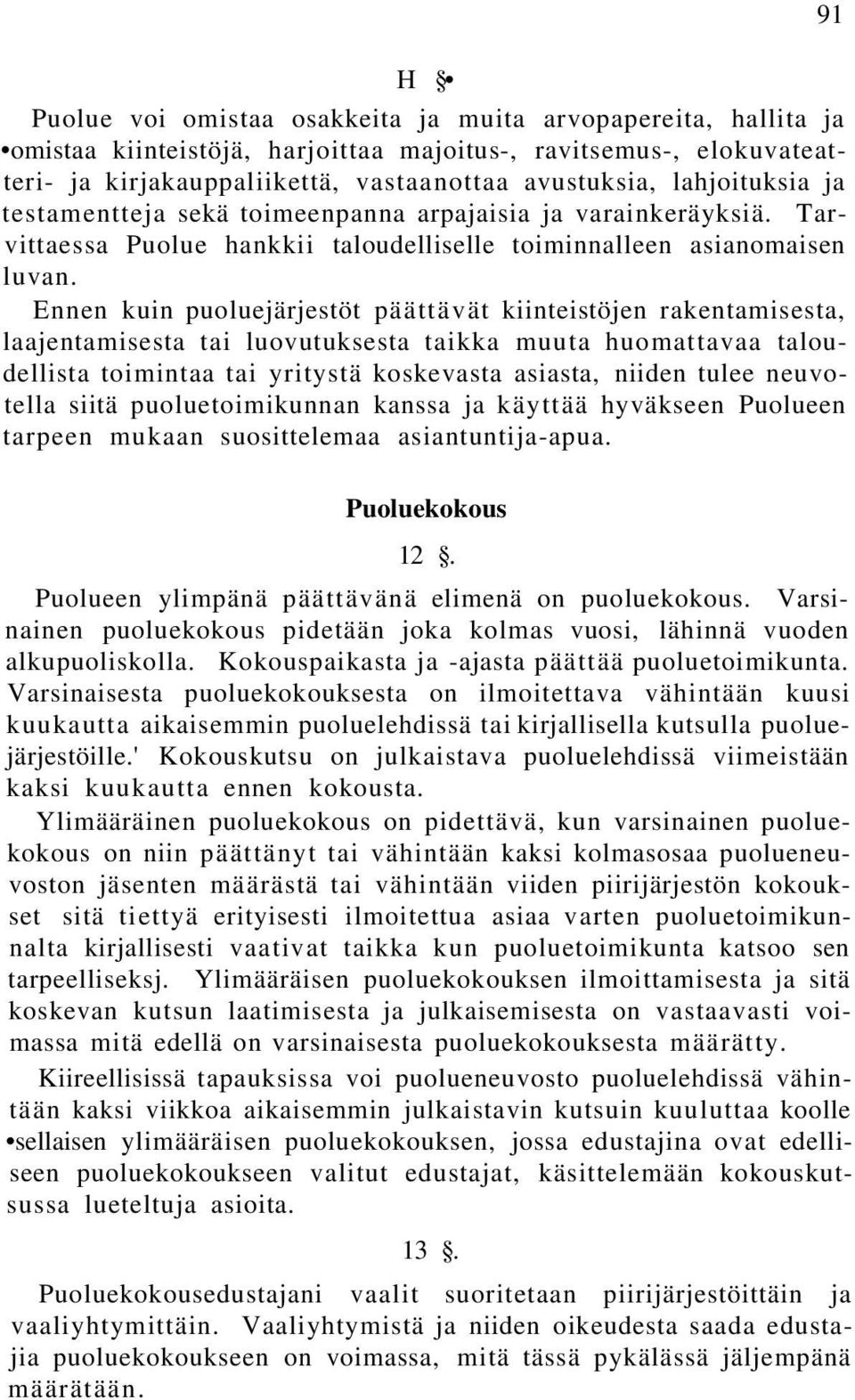 Ennen kuin puoluejärjestöt päättävät kiinteistöjen rakentamisesta, laajentamisesta tai luovutuksesta taikka muuta huomattavaa taloudellista toimintaa tai yritystä koskevasta asiasta, niiden tulee