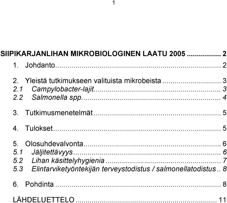 .. 4 3. Tutkimusmenetelmät... 5 4. Tulokset... 5 5. Olosuhdevalvonta... 6 5.