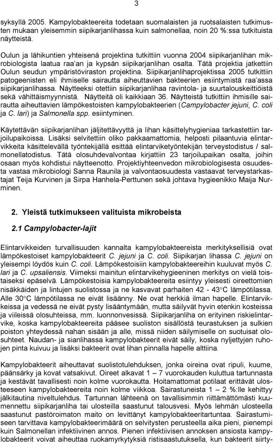 Tätä projektia jatkettiin Oulun seudun ympäristöviraston projektina.